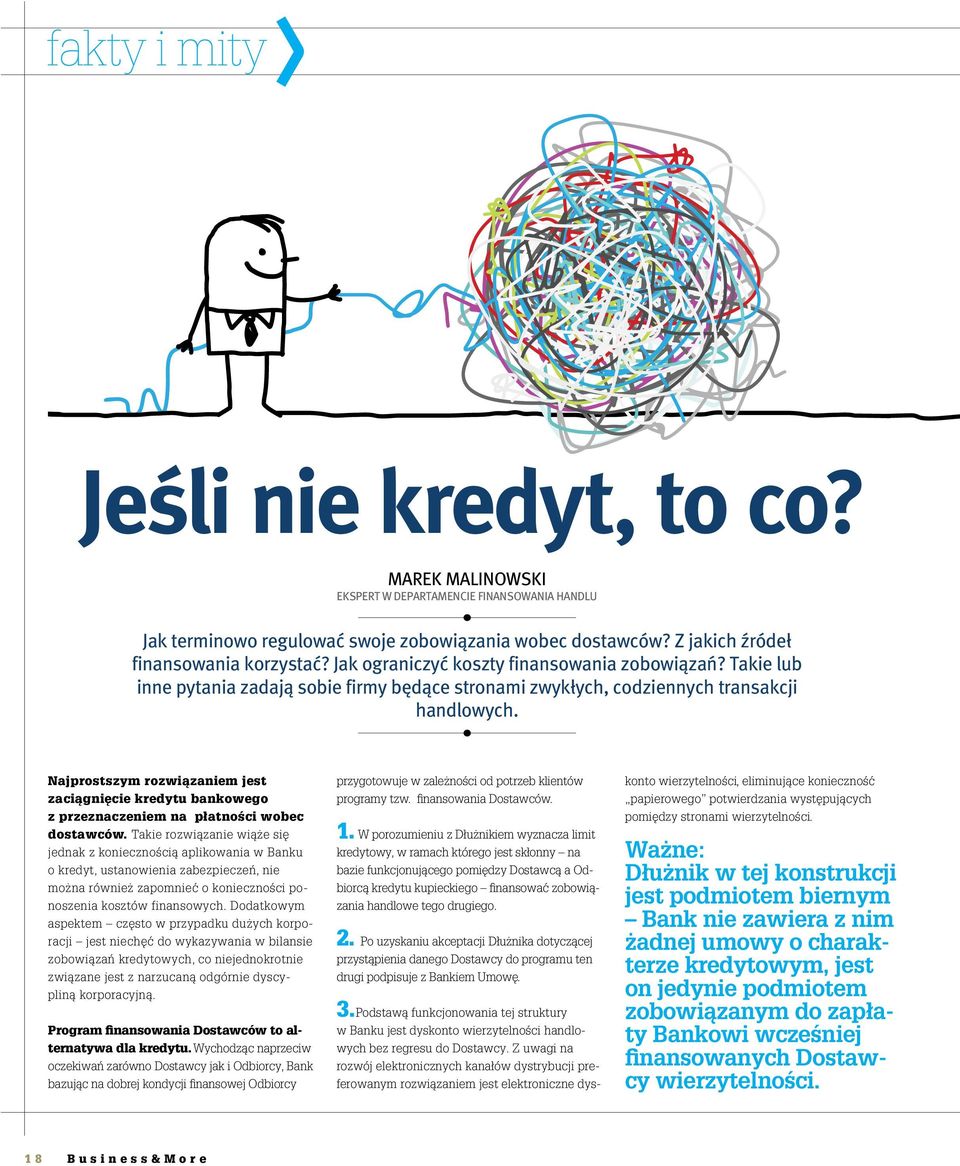 Najprostszym rozwiązaniem jest zaciągnięcie kredytu bankowego z przeznaczeniem na płatności wobec dostawców.