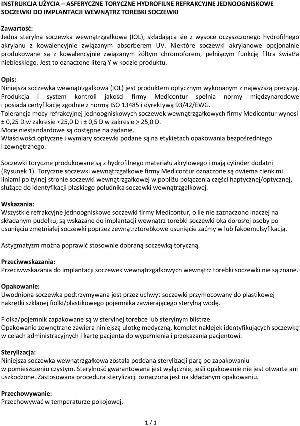 Niektóre soczewki akrylanowe opcjonalnie produkowane są z kowalencyjnie związanym żółtym chromoforem, pełniącym funkcję filtra światła niebieskiego. Jest to oznaczone literą Y w kodzie produktu.