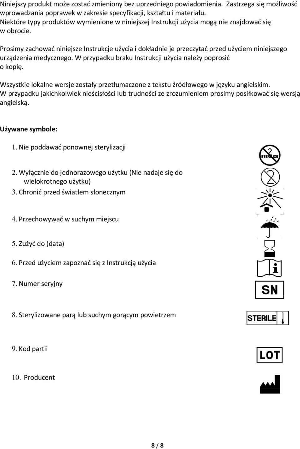 Prosimy zachować niniejsze Instrukcje użycia i dokładnie je przeczytać przed użyciem niniejszego urządzenia medycznego. W przypadku braku Instrukcji użycia należy poprosić o kopię.