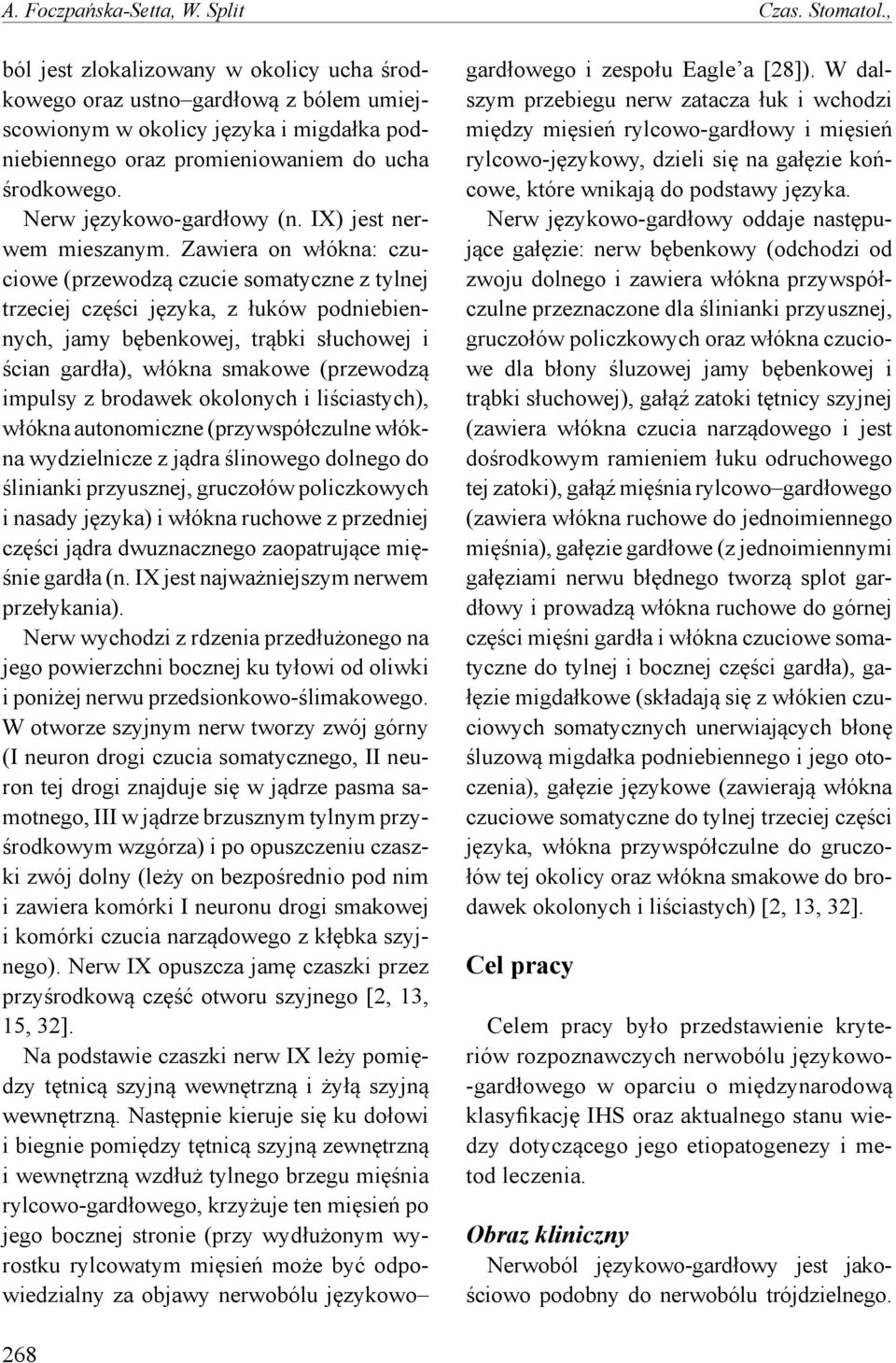 Nerw językowo-gardłowy (n. IX) jest nerwem mieszanym.