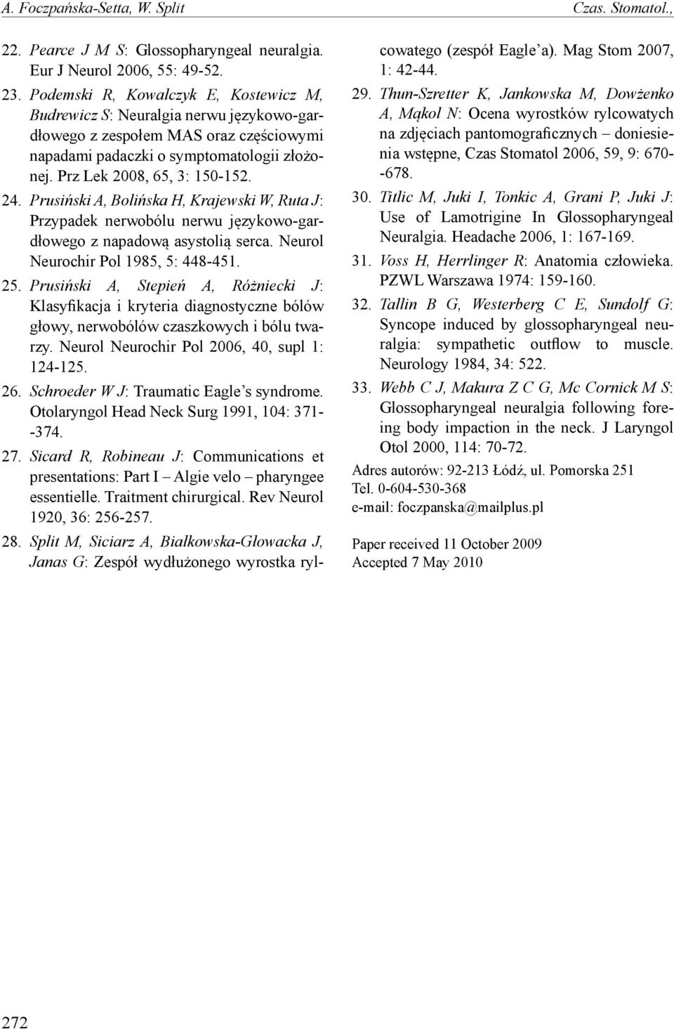 Prusiński A, Bolińska H, Krajewski W, Ruta J: Przypadek nerwobólu nerwu językowo-gardłowego z napadową asystolią serca. Neurol Neurochir Pol 1985, 5: 448-451. 25.