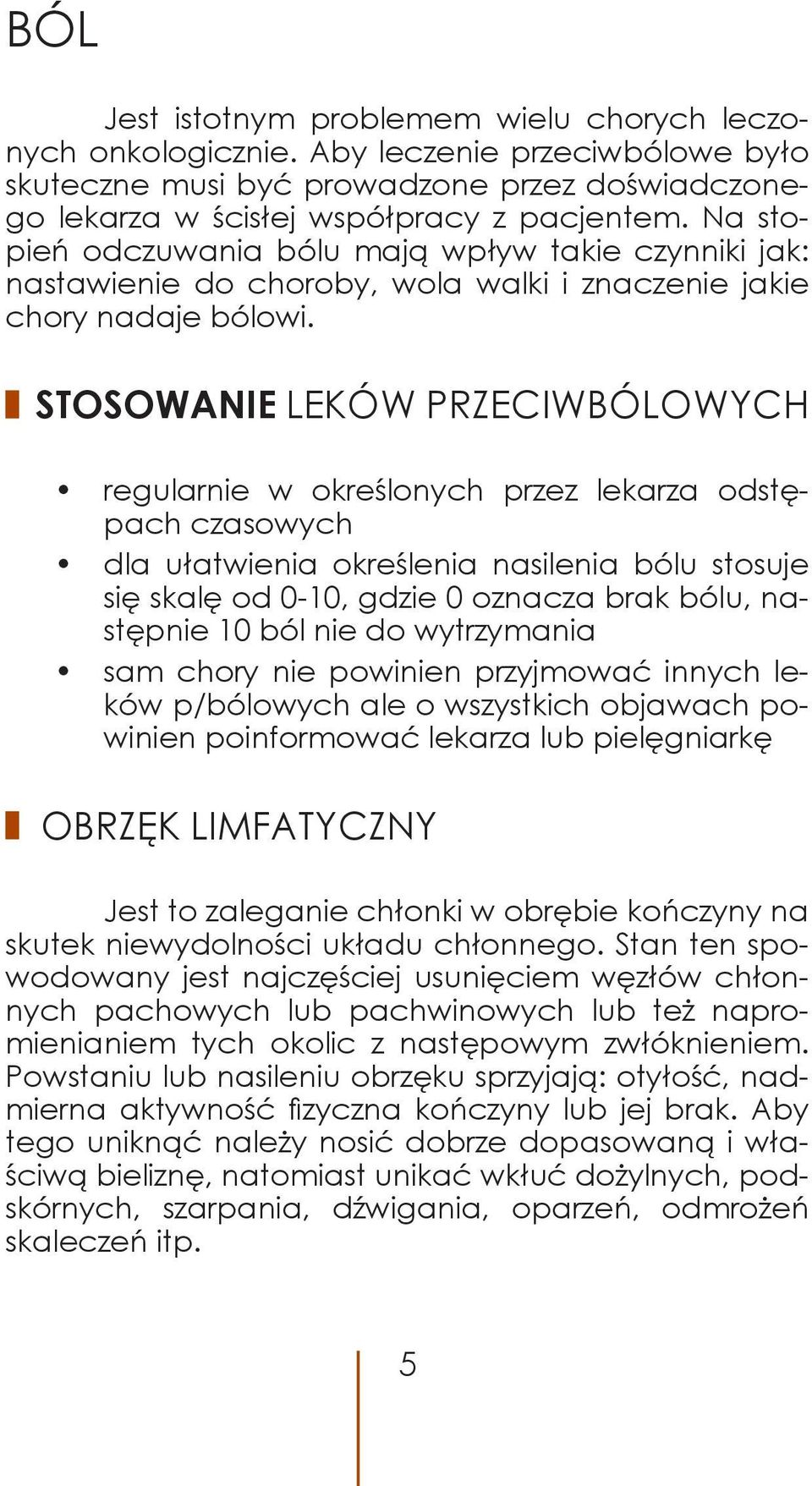 STOSOWANIE LEKÓW PRZECIWBÓLOWYCH regularnie w określonych przez lekarza odstępach czasowych dla ułatwienia określenia nasilenia bólu stosuje się skalę od 0-10, gdzie 0 oznacza brak bólu, następnie 10