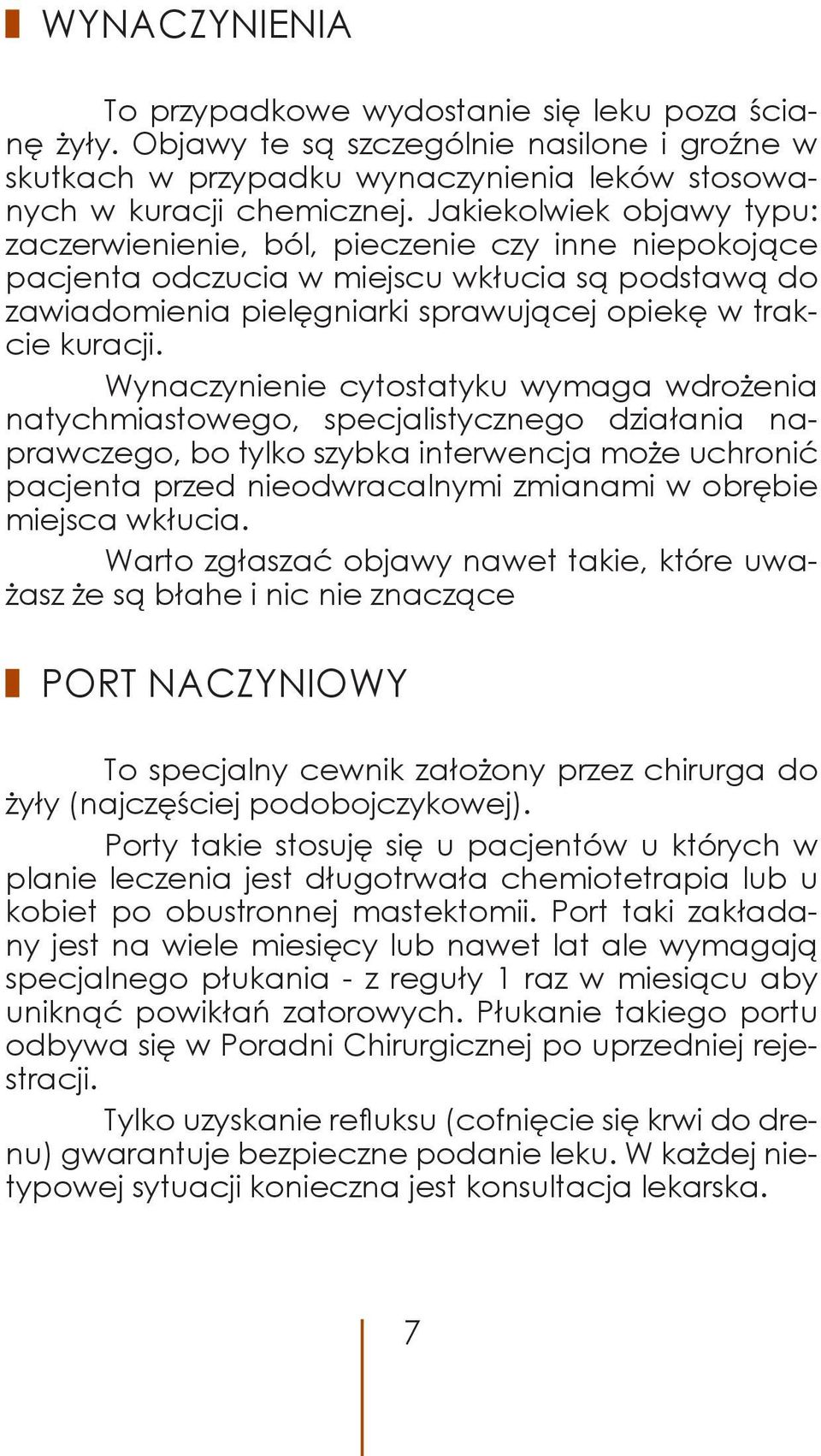 Wynaczynienie cytostatyku wymaga wdrożenia natychmiastowego, specjalistycznego działania naprawczego, bo tylko szybka interwencja może uchronić pacjenta przed nieodwracalnymi zmianami w obrębie