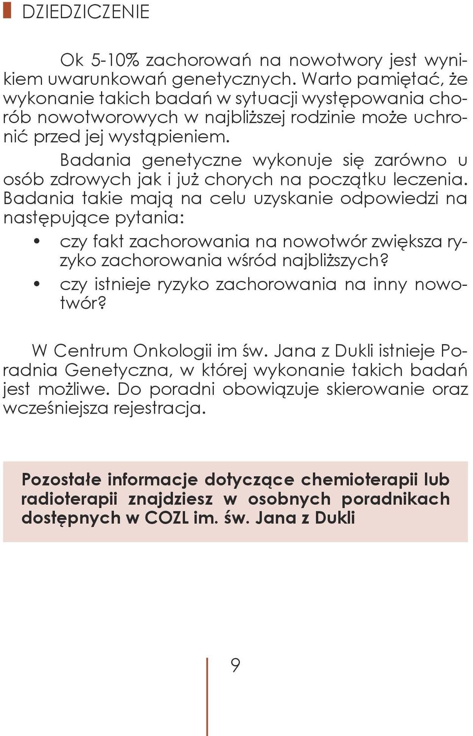 Badania genetyczne wykonuje się zarówno u osób zdrowych jak i już chorych na początku leczenia.