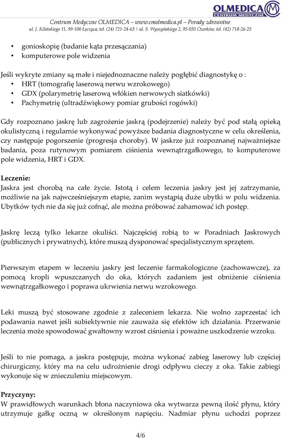 okulistyczną i regularnie wykonywać powyższe badania diagnostyczne w celu określenia, czy następuje pogorszenie (progresja choroby).