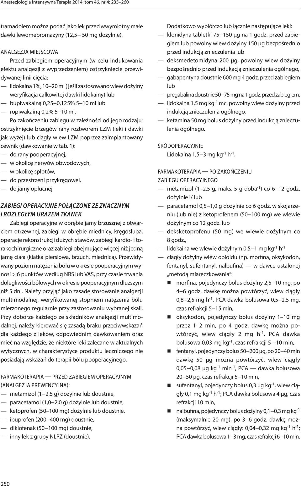 weryfikacja całkowitej dawki lidokainy) lub bupiwakainą 0,25 0,125% 5 10 ml lub ropiwakainą 0,2% 5 10 ml.