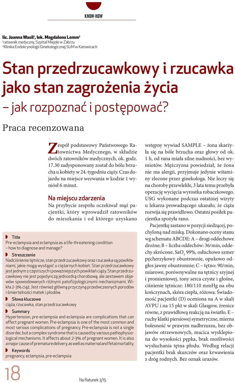 postępować? Praca recenzowana 18 Zespół podstawowy Państwowego Ratownictwa Medycznego, w składzie dwóch ratowników medycznych, ok. godz. 17.30 zadysponowany został do bólu brzucha u kobiety w 24.