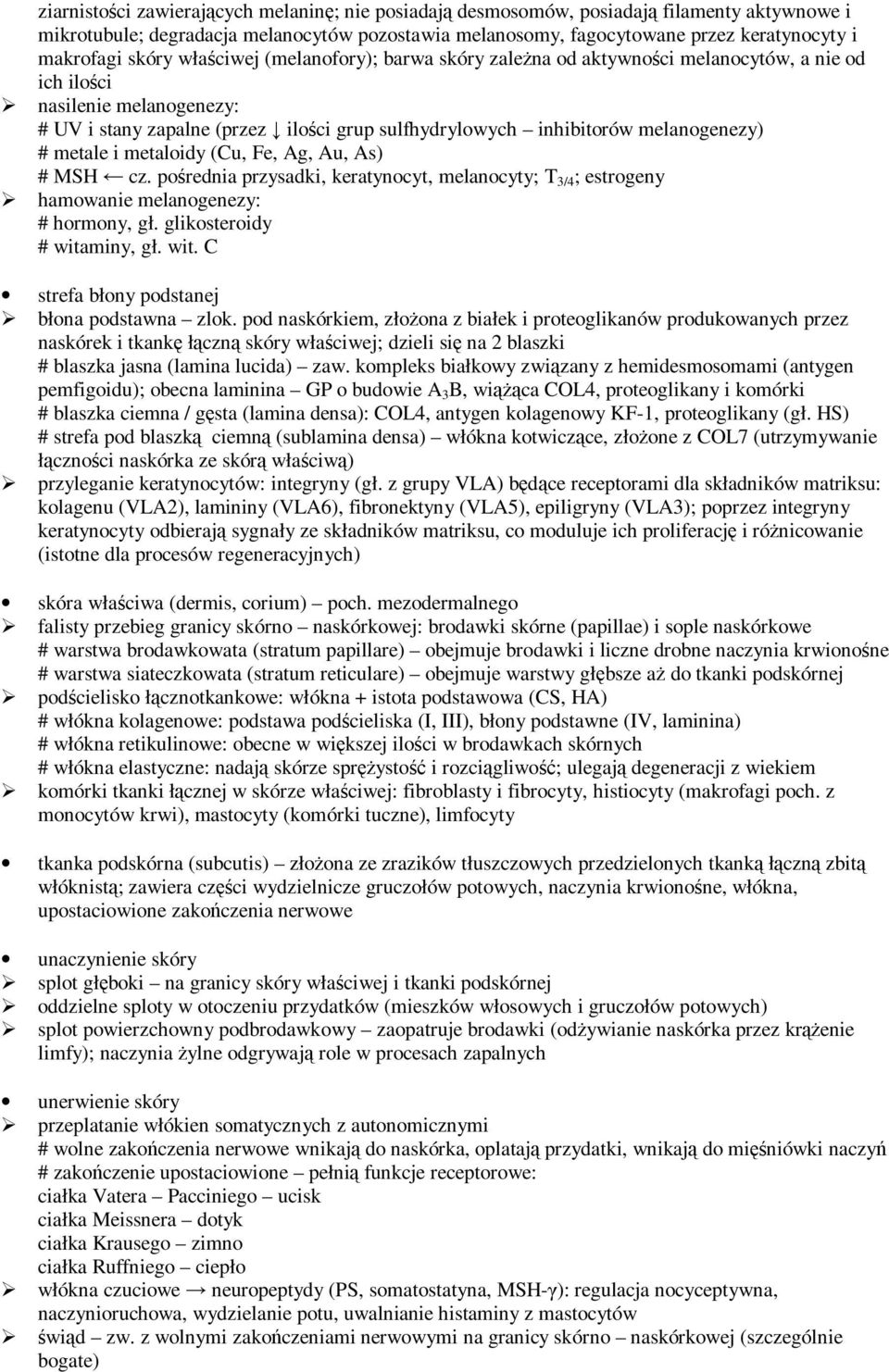 melanogenezy) # metale i metaloidy (Cu, Fe, Ag, Au, As) # MSH cz. pośrednia przysadki, keratynocyt, melanocyty; T 3/4 ; estrogeny hamowanie melanogenezy: # hormony, gł. glikosteroidy # witaminy, gł.