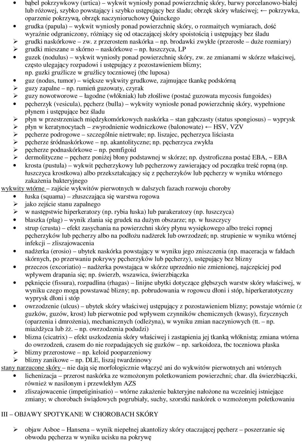 spoistością i ustępujący bez śladu grudki naskórkowe zw. z przerostem naskórka np. brodawki zwykłe (przerosłe duŝe rozmiary) grudki mieszane = skórno naskórkowe np.