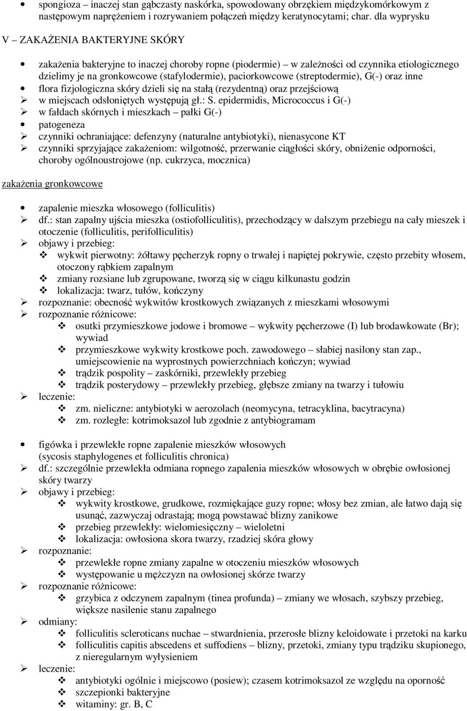 (streptodermie), G(-) oraz inne flora fizjologiczna skóry dzieli się na stałą (rezydentną) oraz przejściową w miejscach odsłoniętych występują gł.: S.