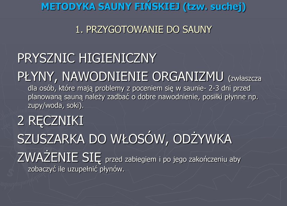 mają problemy z poceniem się w saunie- 2-3 dni przed planowaną sauną należy zadbać o dobre