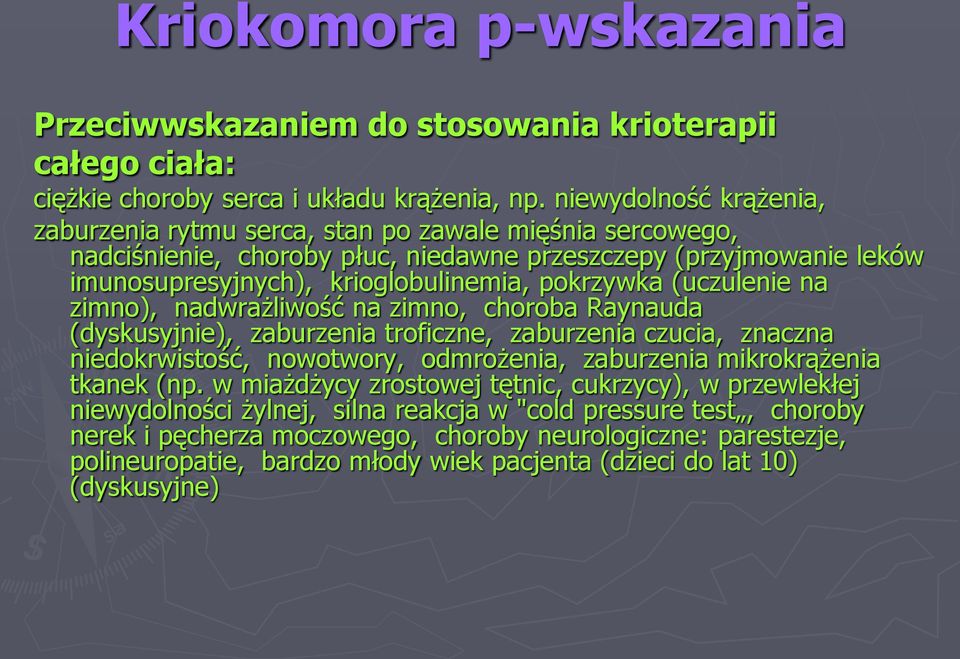 pokrzywka (uczulenie na zimno), nadwrażliwość na zimno, choroba Raynauda (dyskusyjnie), zaburzenia troficzne, zaburzenia czucia, znaczna niedokrwistość, nowotwory, odmrożenia, zaburzenia