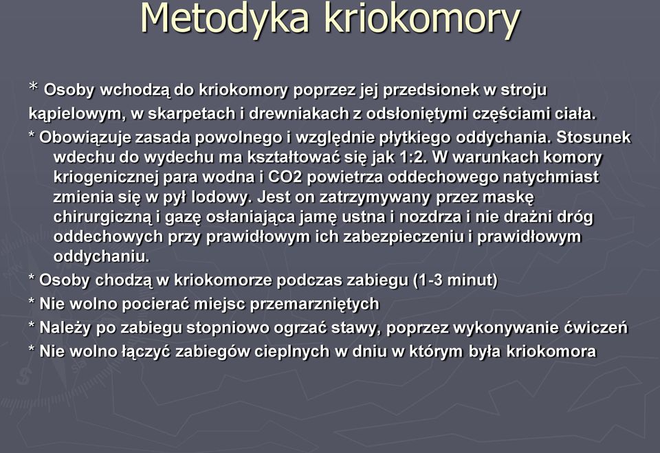 W warunkach komory kriogenicznej para wodna i CO2 powietrza oddechowego natychmiast zmienia się w pył lodowy.