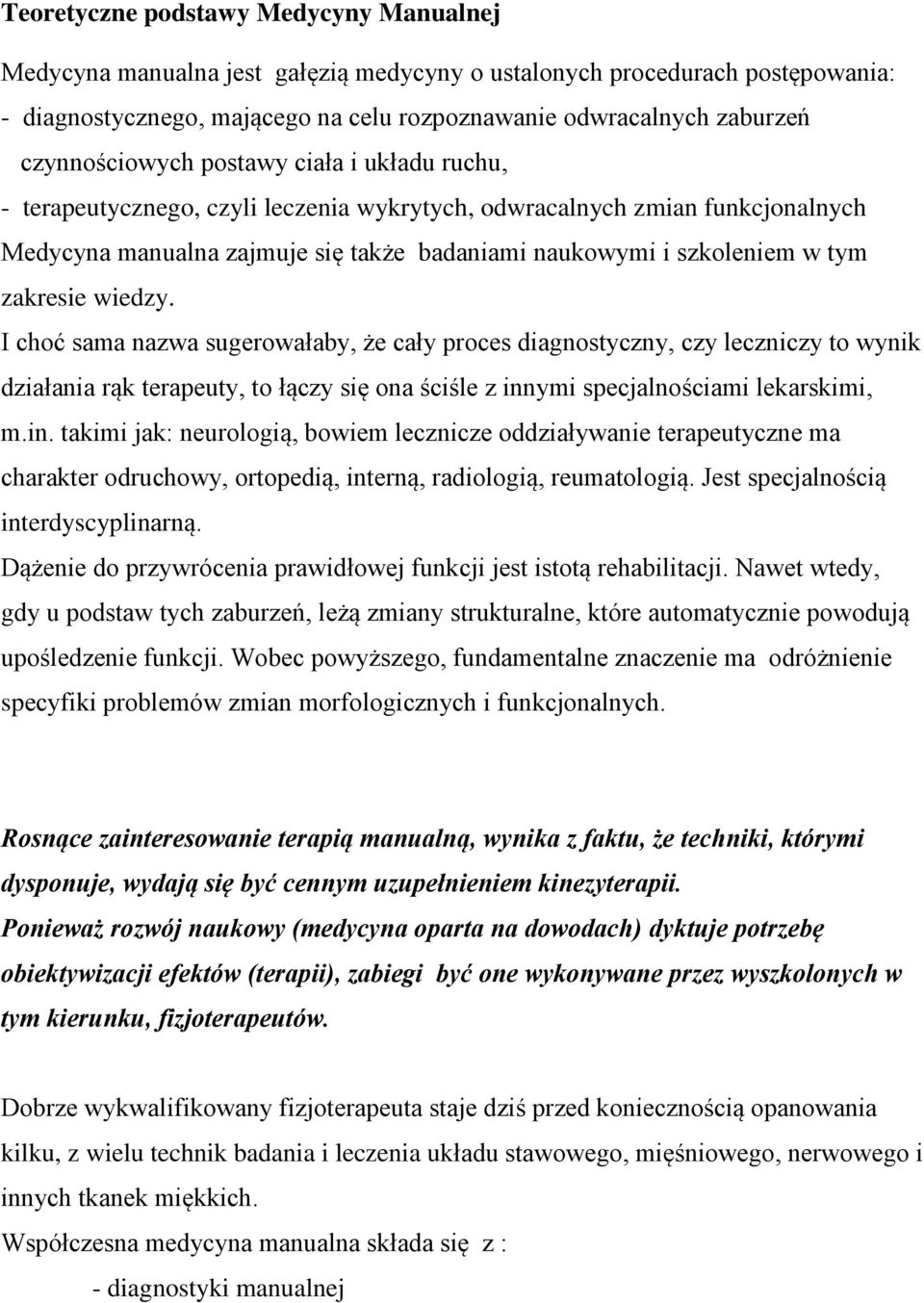 zakresie wiedzy. I choć sama nazwa sugerowałaby, że cały proces diagnostyczny, czy leczniczy to wynik działania rąk terapeuty, to łączy się ona ściśle z inn