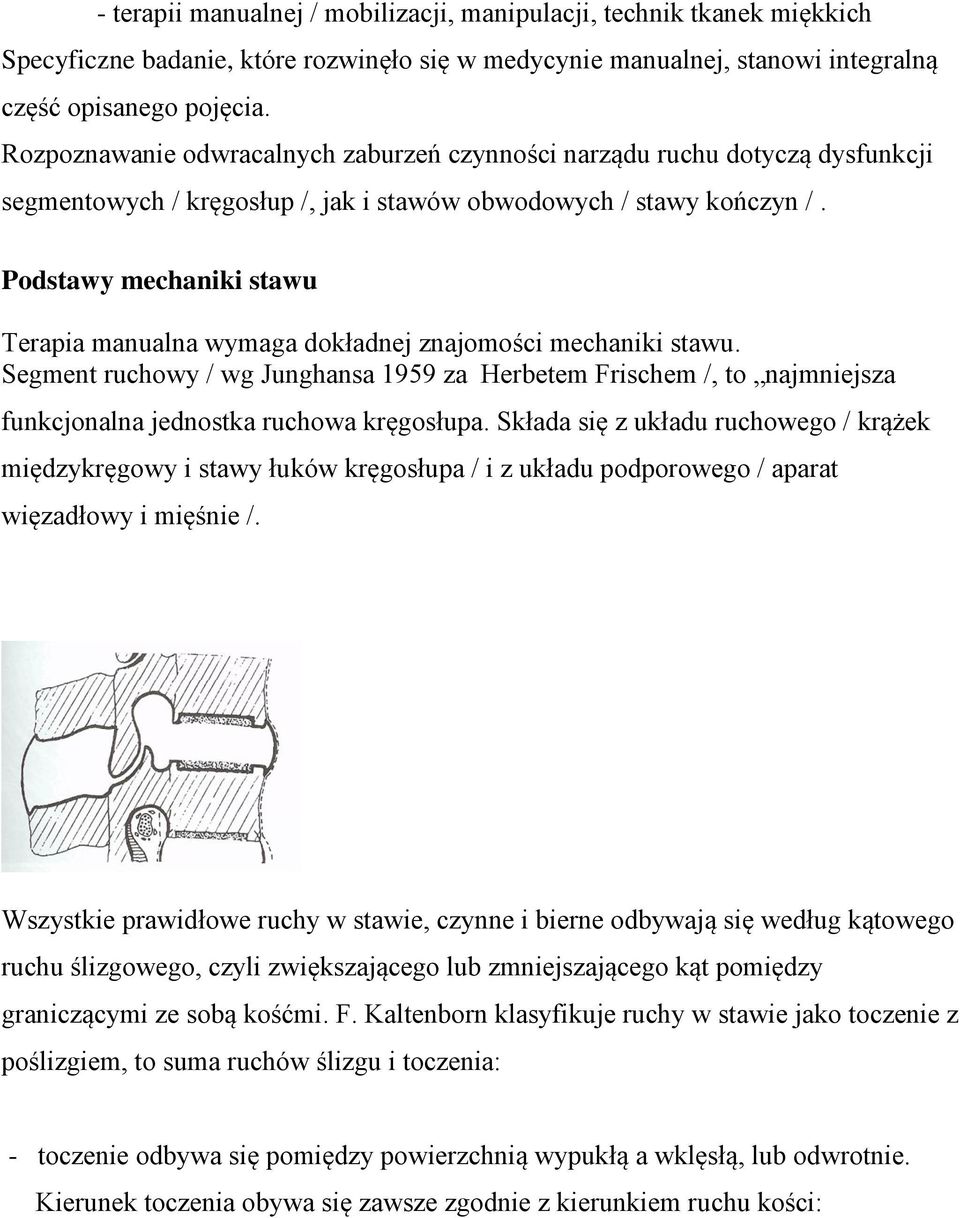 Podstawy mechaniki stawu Terapia manualna wymaga dokładnej znajomości mechaniki stawu.