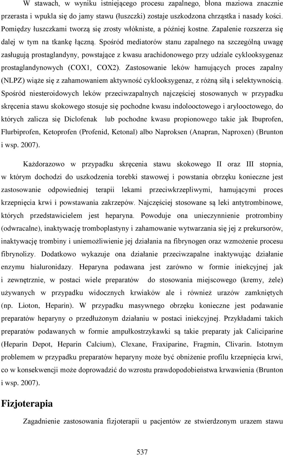 Spośród mediatorów stanu zapalnego na szczególną uwagę zasługują prostaglandyny, powstające z kwasu arachidonowego przy udziale cyklooksygenaz prostaglandynowych (COX1, COX2).