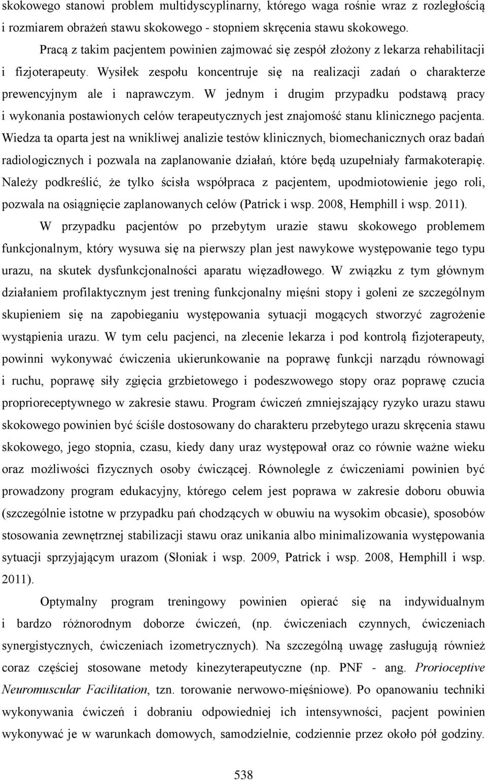 W jednym i drugim przypadku podstawą pracy i wykonania postawionych celów terapeutycznych jest znajomość stanu klinicznego pacjenta.