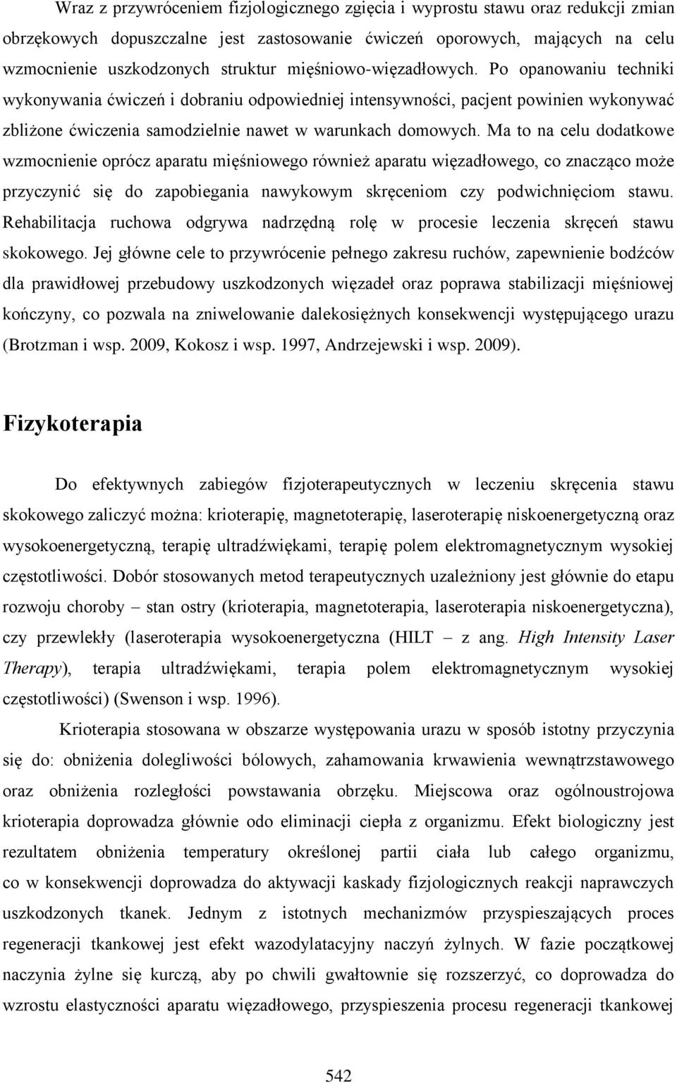 Ma to na celu dodatkowe wzmocnienie oprócz aparatu mięśniowego również aparatu więzadłowego, co znacząco może przyczynić się do zapobiegania nawykowym skręceniom czy podwichnięciom stawu.