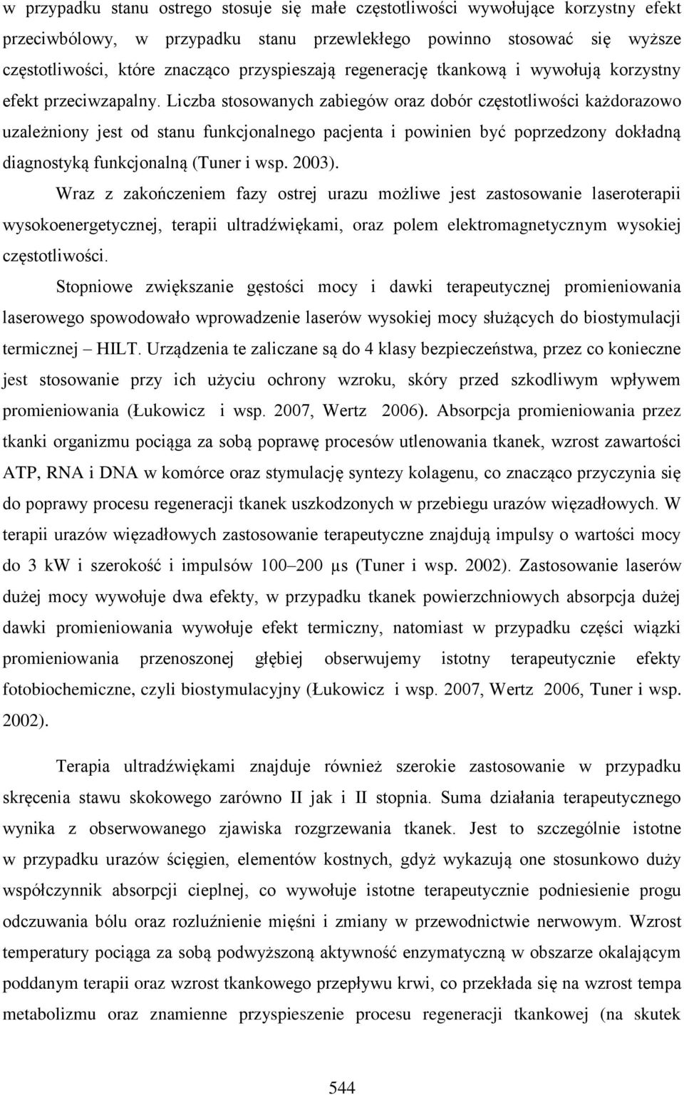 Liczba stosowanych zabiegów oraz dobór częstotliwości każdorazowo uzależniony jest od stanu funkcjonalnego pacjenta i powinien być poprzedzony dokładną diagnostyką funkcjonalną (Tuner i wsp. 2003).