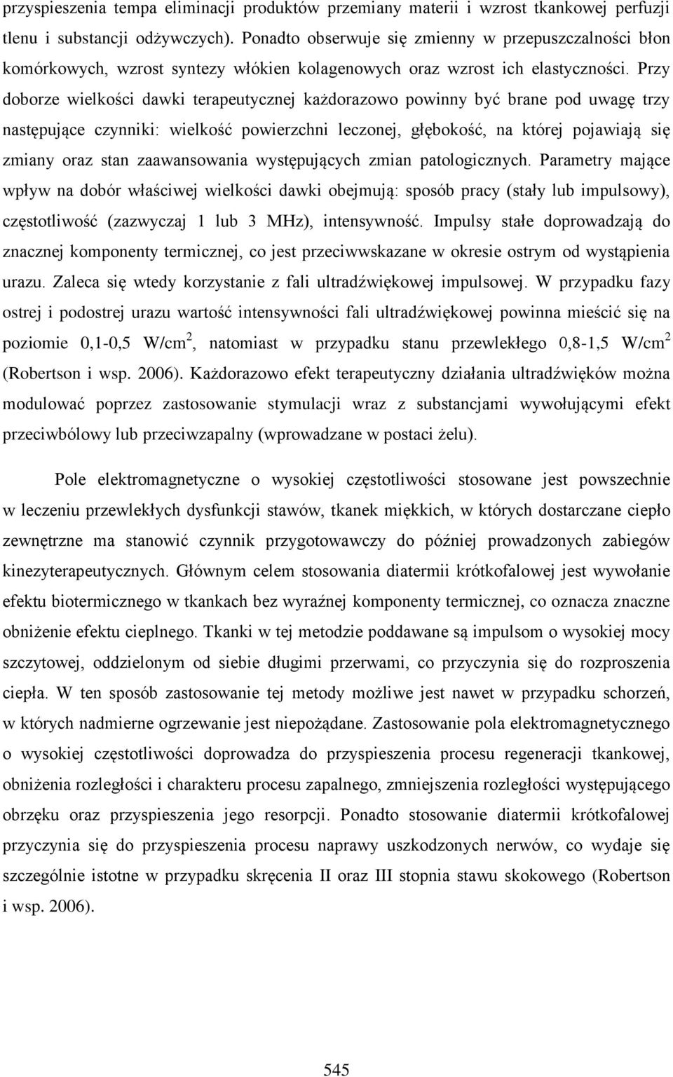 Przy doborze wielkości dawki terapeutycznej każdorazowo powinny być brane pod uwagę trzy następujące czynniki: wielkość powierzchni leczonej, głębokość, na której pojawiają się zmiany oraz stan