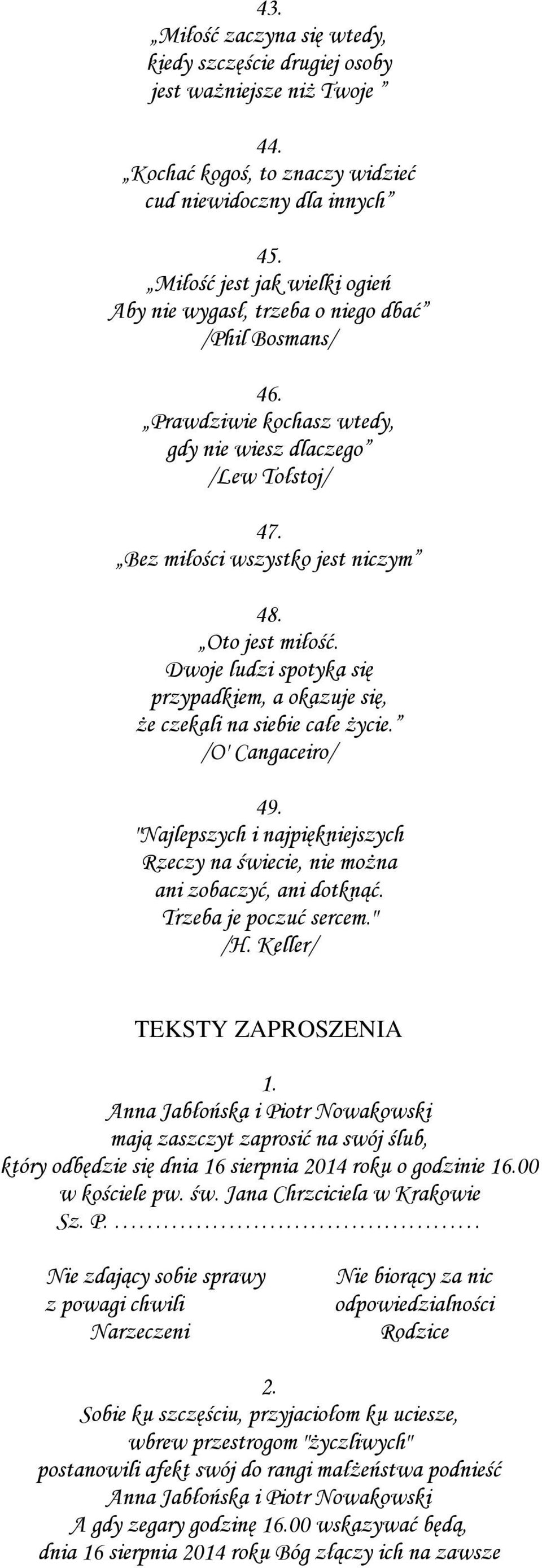 Oto jest miłość. Dwoje ludzi spotyka się przypadkiem, a okazuje się, że czekali na siebie całe życie. /O' Cangaceiro/ 49.