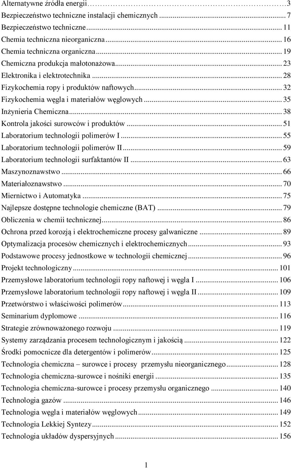 .. 38 Kontrola jakości surowców i produktów... 51 Laboratorium technologii polimerów I... 55 Laboratorium technologii polimerów II... 59 Laboratorium technologii surfaktantów II... 63 Maszynoznawstwo.