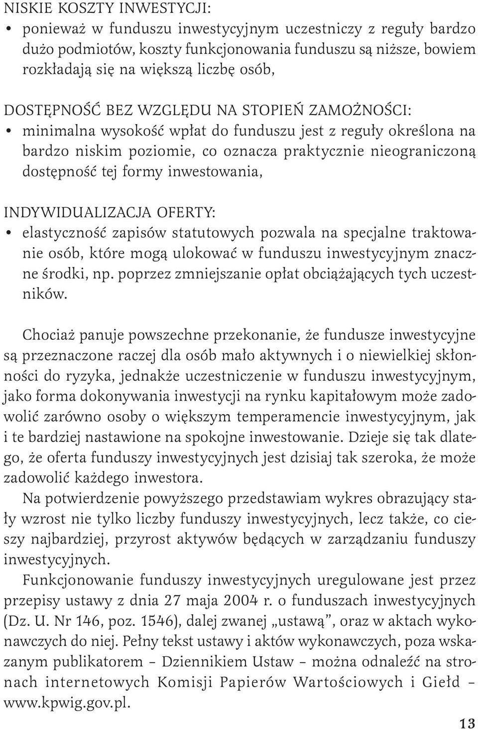 inwestowania, INDYWIDUALIZACJA OFERTY: elastyczność zapisów statutowych pozwala na specjalne traktowanie osób, które mogą ulokować w funduszu inwestycyjnym znaczne środki, np.