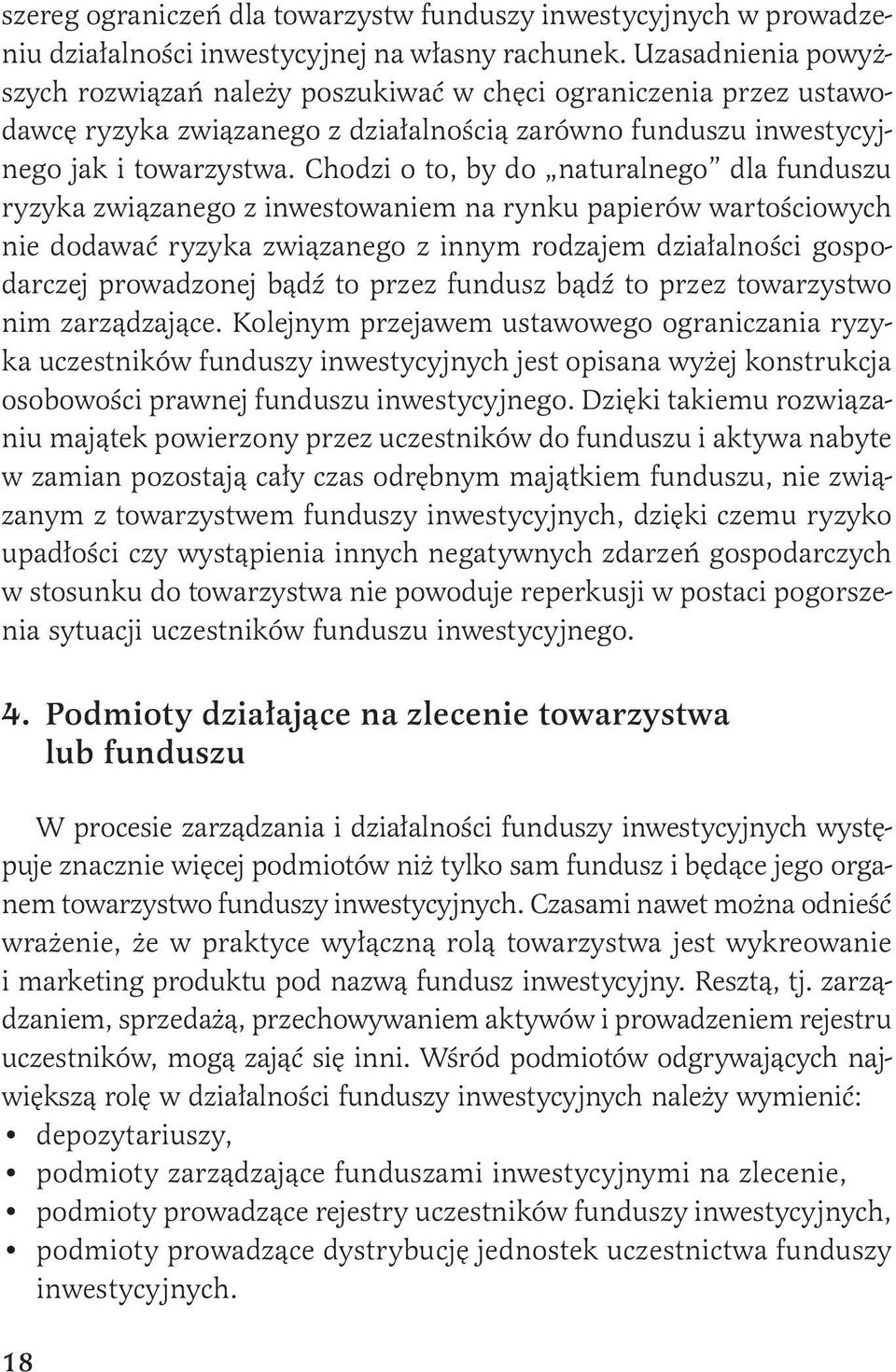 Chodzi o to, by do naturalnego dla funduszu ryzyka związanego z inwestowaniem na rynku papierów wartościowych nie dodawać ryzyka związanego z innym rodzajem działalności gospodarczej prowadzonej bądź