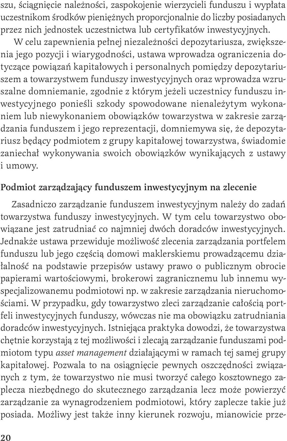 W celu zapewnienia pełnej niezależności depozytariusza, zwiększenia jego pozycji i wiarygodności, ustawa wprowadza ograniczenia dotyczące powiązań kapitałowych i personalnych pomiędzy depozytariuszem