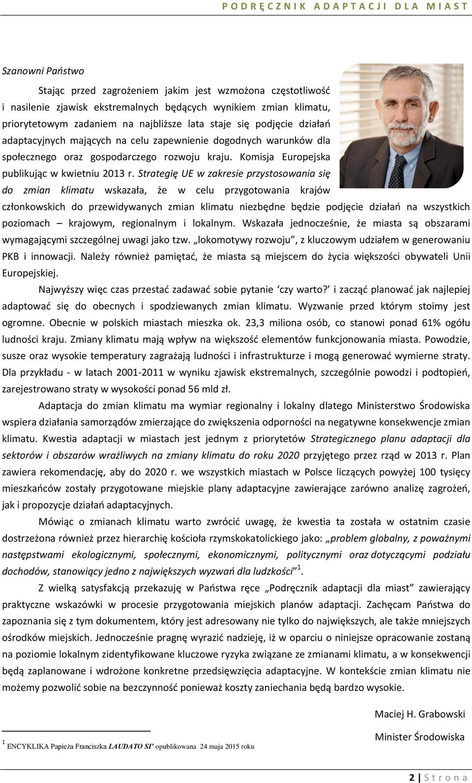 Strategię UE w zakresie przystosowania się do zmian klimatu wskazała, że w celu przygotowania krajów członkowskich do przewidywanych zmian klimatu niezbędne będzie podjęcie działao na wszystkich