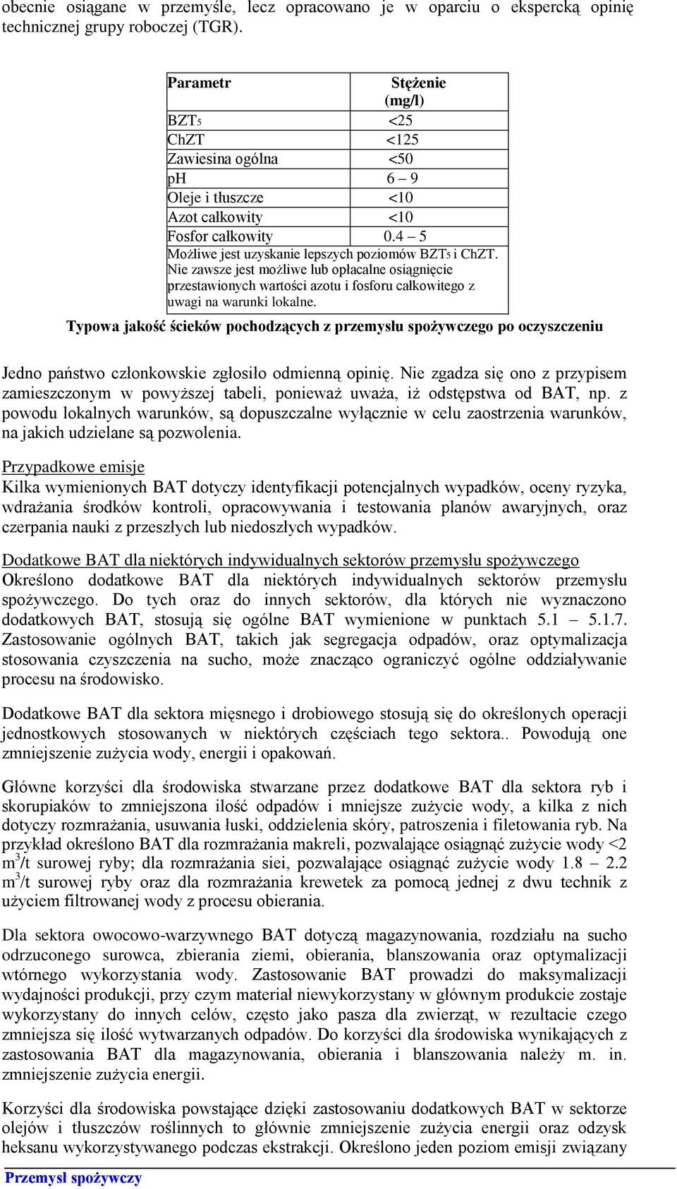 Nie zawsze jest możliwe lub opłacalne osiągnięcie przestawionych wartości azotu i fosforu całkowitego z uwagi na warunki lokalne.