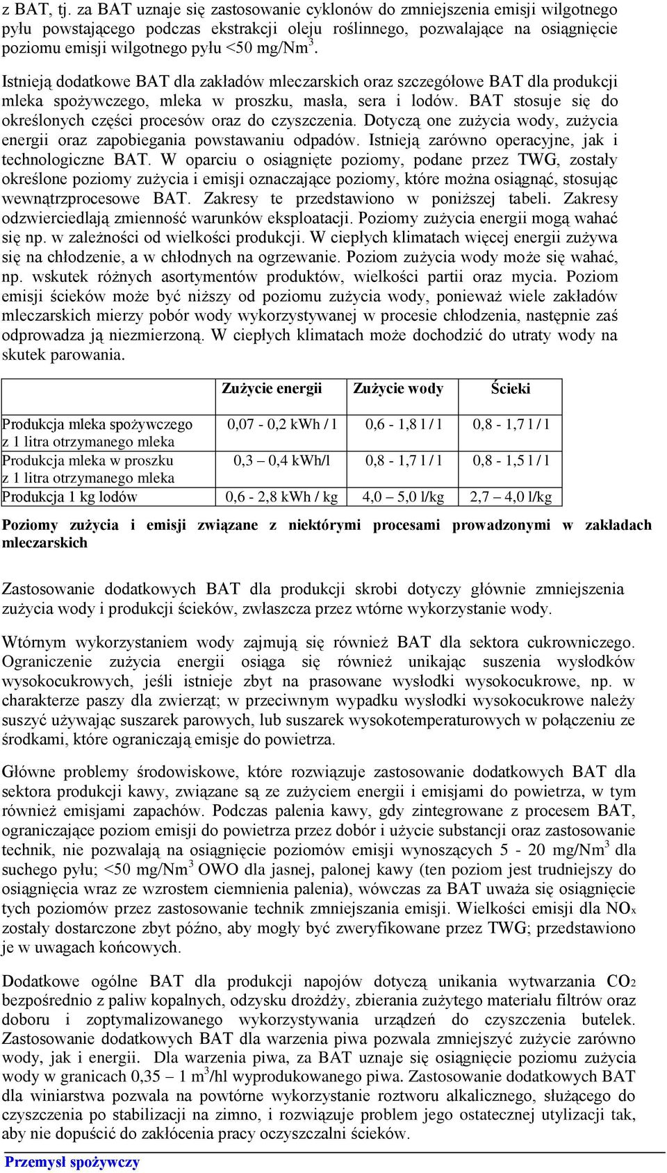 Istnieją dodatkowe BAT dla zakładów mleczarskich oraz szczegółowe BAT dla produkcji mleka spożywczego, mleka w proszku, masła, sera i lodów.