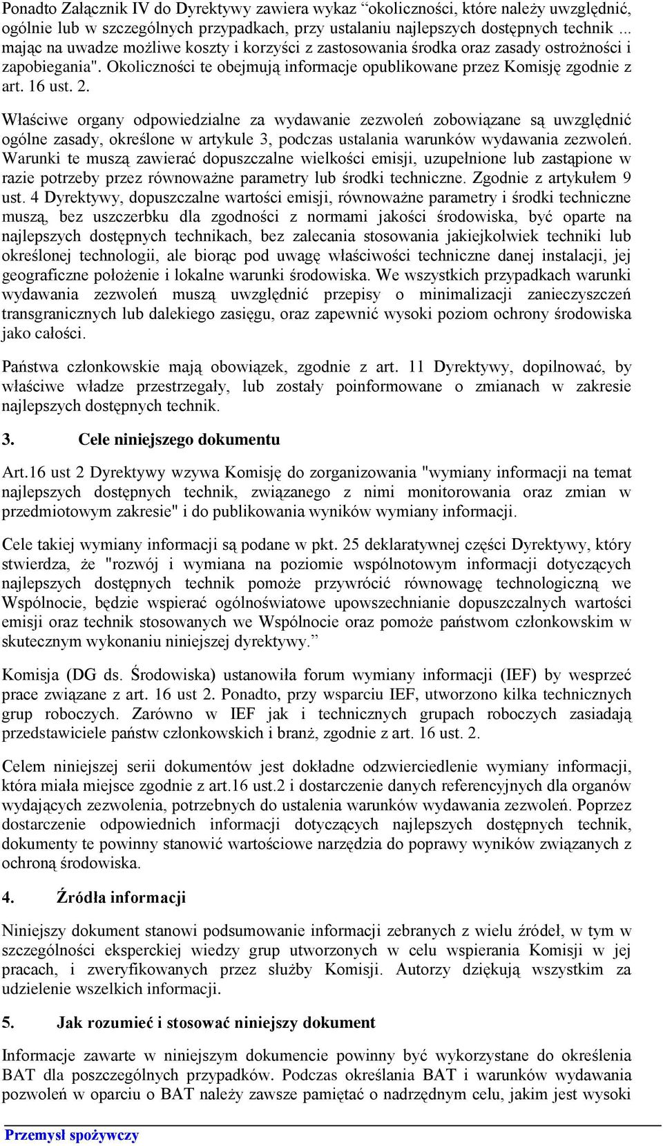 Właściwe organy odpowiedzialne za wydawanie zezwoleń zobowiązane są uwzględnić ogólne zasady, określone w artykule 3, podczas ustalania warunków wydawania zezwoleń.