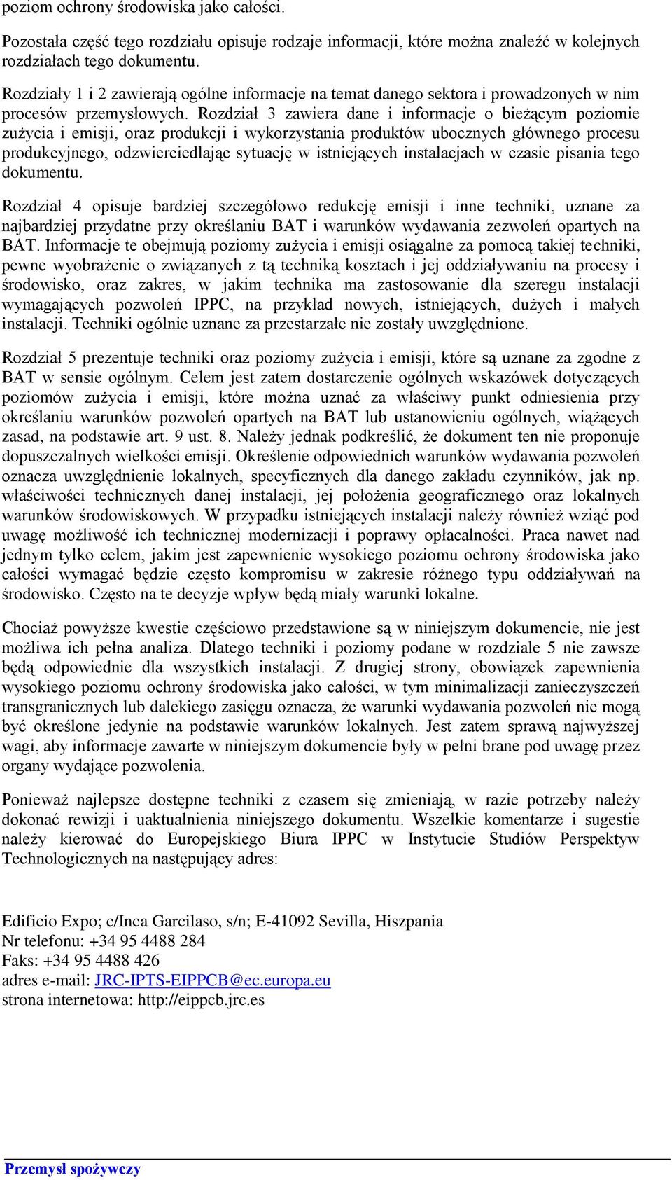 Rozdział 3 zawiera dane i informacje o bieżącym poziomie zużycia i emisji, oraz produkcji i wykorzystania produktów ubocznych głównego procesu produkcyjnego, odzwierciedlając sytuację w istniejących