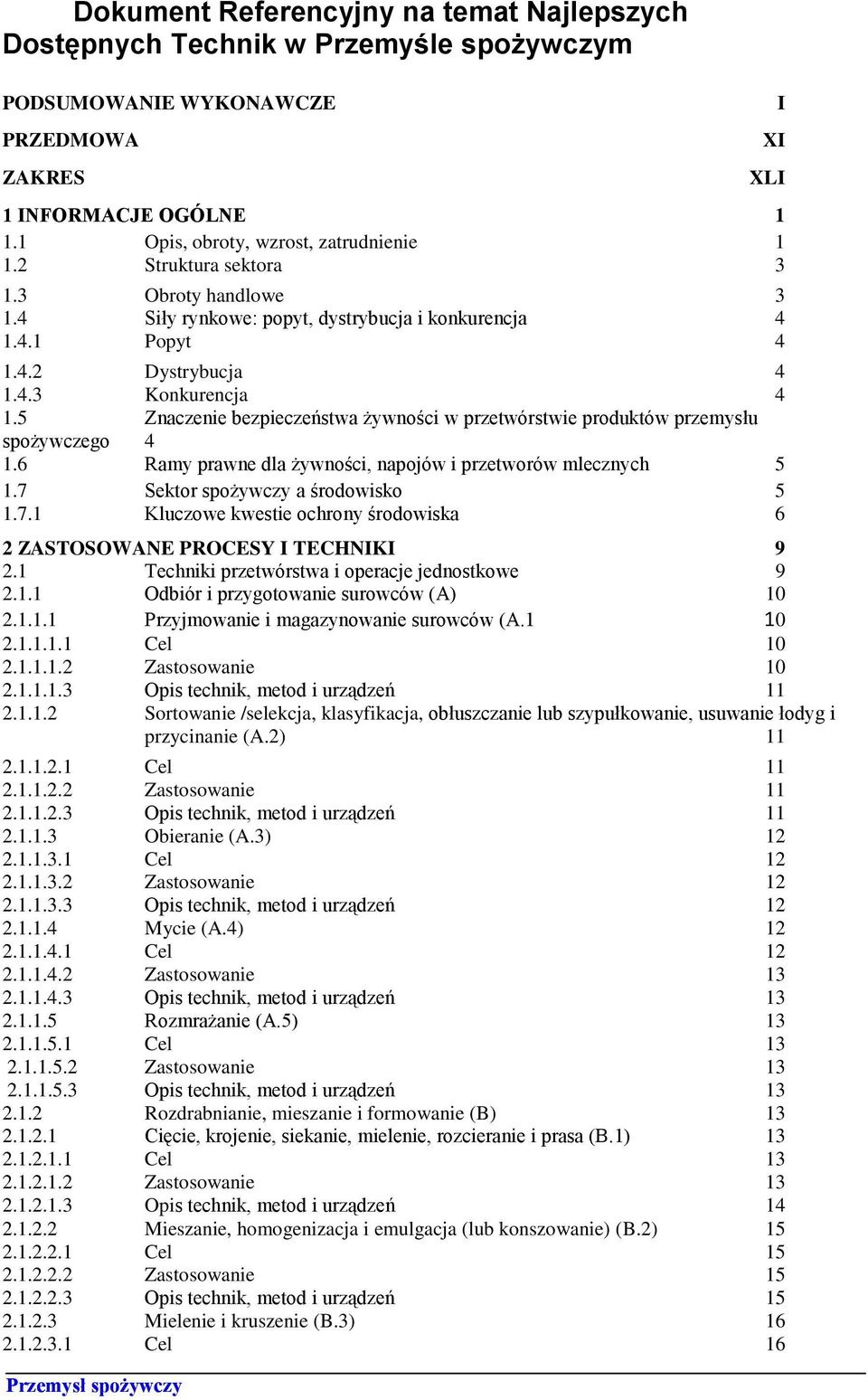 5 Znaczenie bezpieczeństwa żywności w przetwórstwie produktów przemysłu spożywczego 4 1.6 Ramy prawne dla żywności, napojów i przetworów mlecznych 5 1.7 