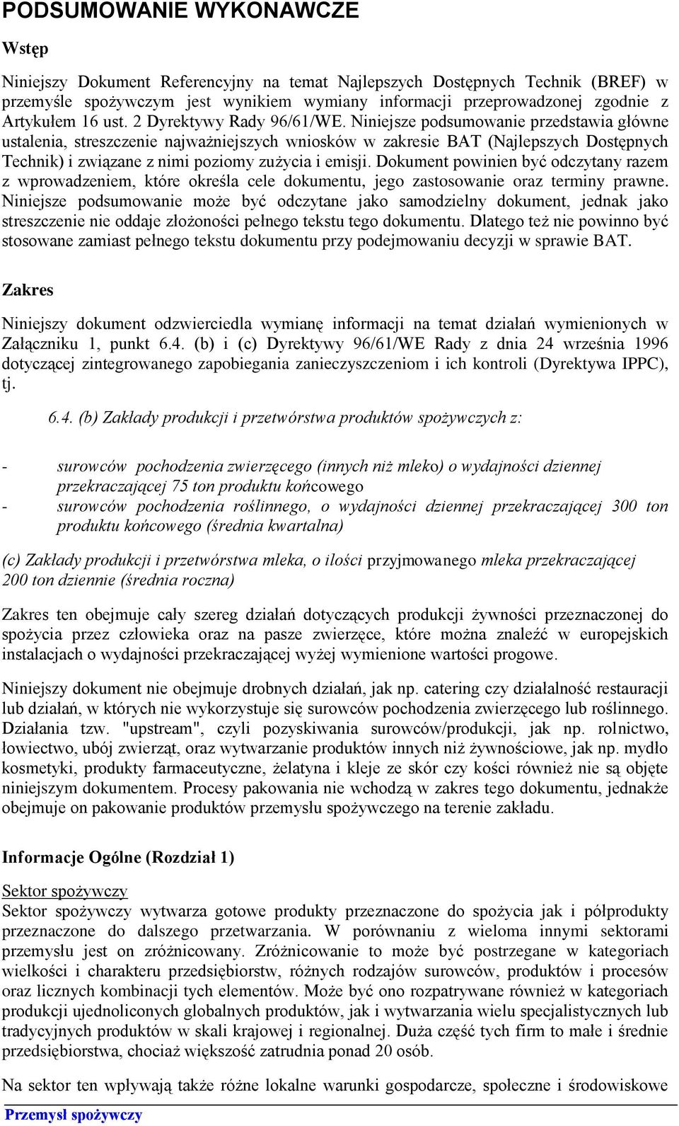 Niniejsze podsumowanie przedstawia główne ustalenia, streszczenie najważniejszych wniosków w zakresie BAT (Najlepszych Dostępnych Technik) i związane z nimi poziomy zużycia i emisji.