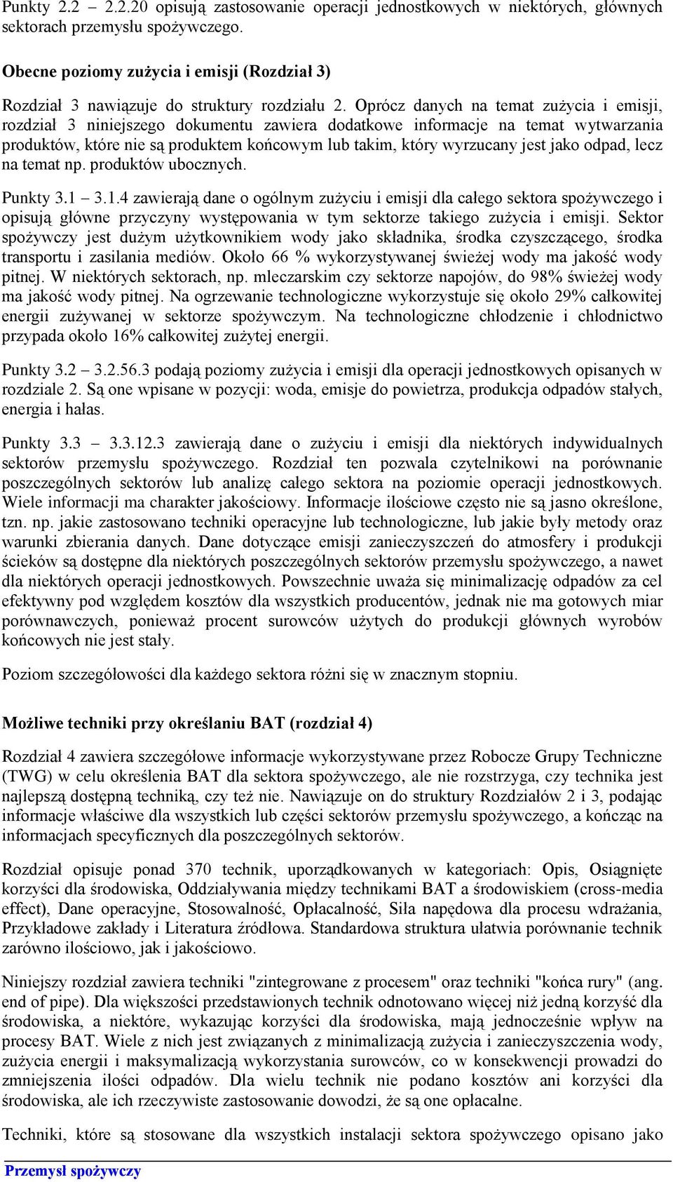 Oprócz danych na temat zużycia i emisji, rozdział 3 niniejszego dokumentu zawiera dodatkowe informacje na temat wytwarzania produktów, które nie są produktem końcowym lub takim, który wyrzucany jest