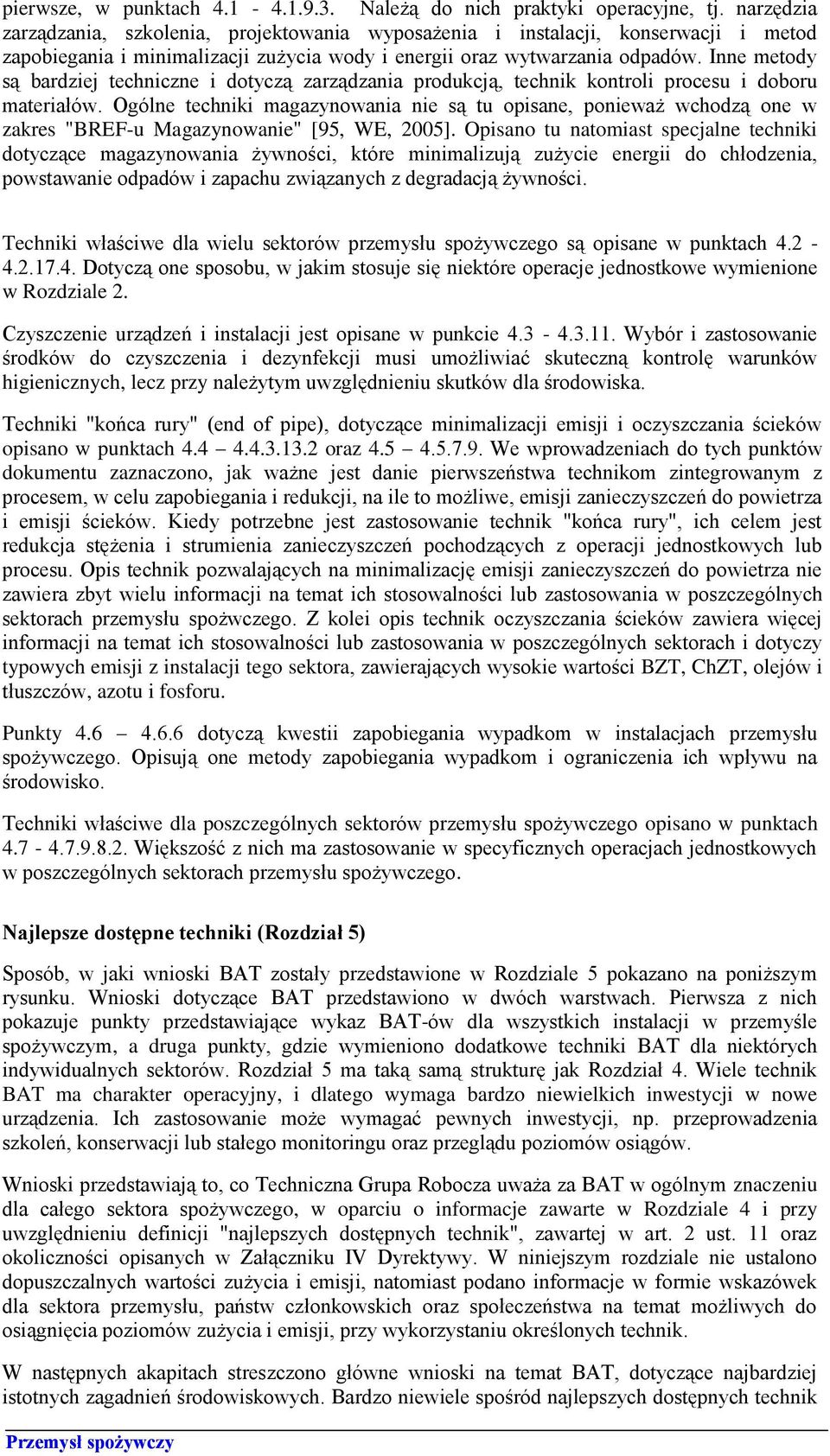 Inne metody są bardziej techniczne i dotyczą zarządzania produkcją, technik kontroli procesu i doboru materiałów.