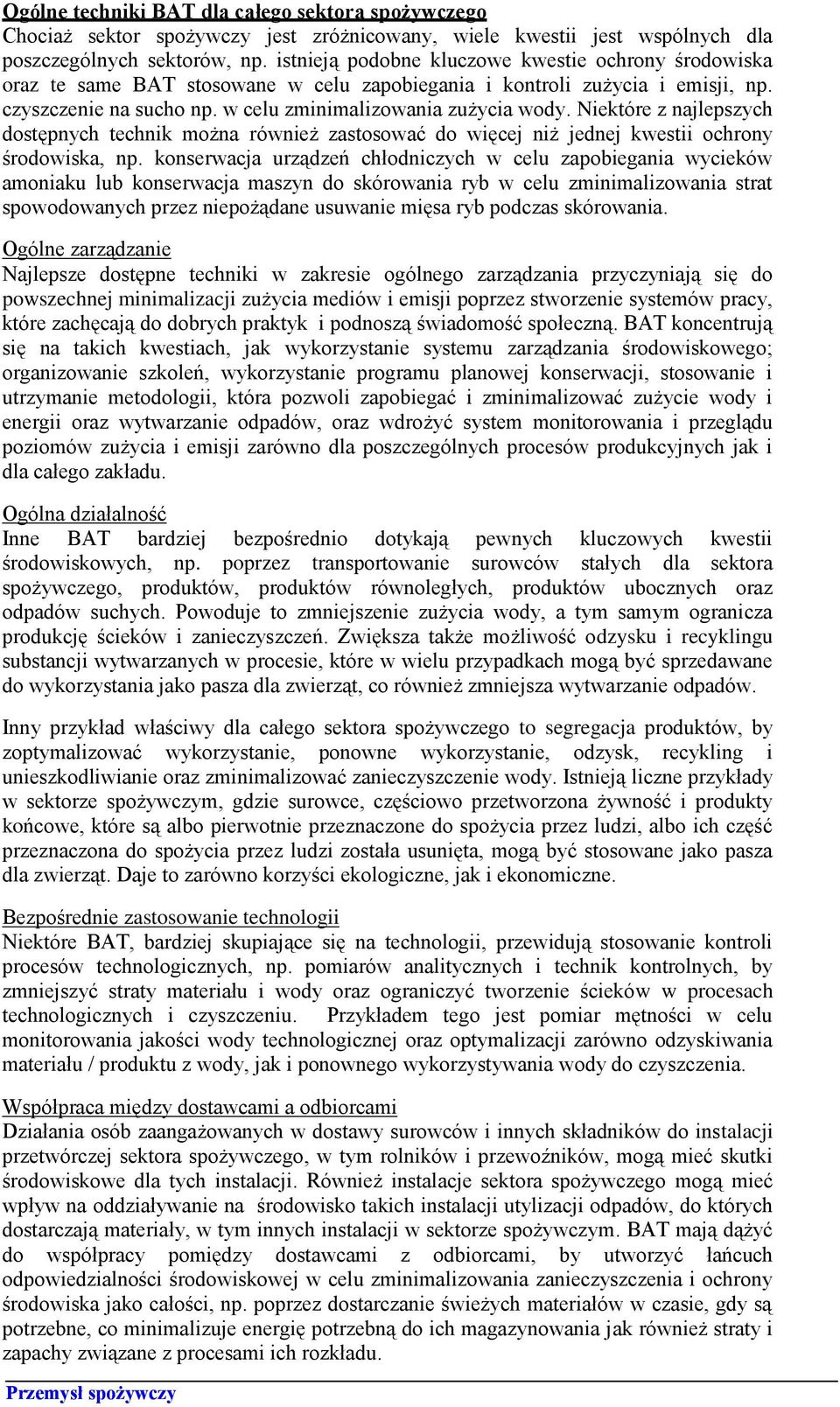 Niektóre z najlepszych dostępnych technik można również zastosować do więcej niż jednej kwestii ochrony środowiska, np.