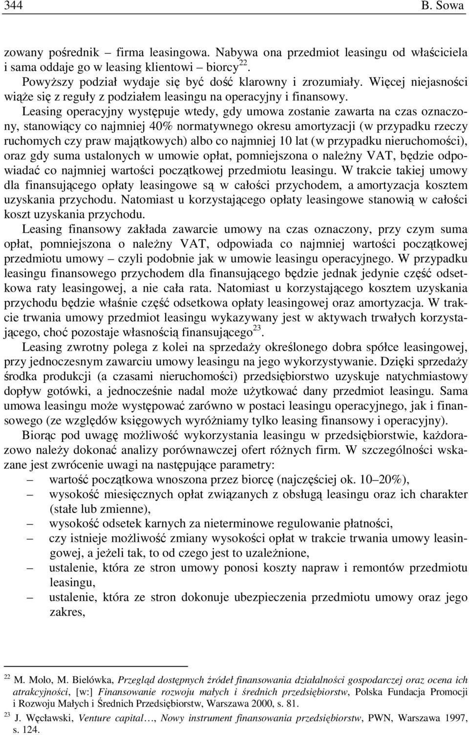 Leasing operacyjny występuje wtedy, gdy umowa zostanie zawarta na czas oznaczony, stanowiący co najmniej 40% normatywnego okresu amortyzacji (w przypadku rzeczy ruchomych czy praw majątkowych) albo