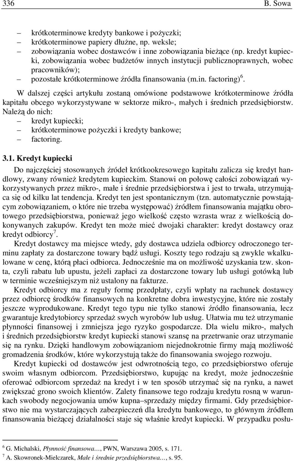 W dalszej części artykułu zostaną omówione podstawowe krótkoterminowe źródła kapitału obcego wykorzystywane w sektorze mikro-, małych i średnich przedsiębiorstw.