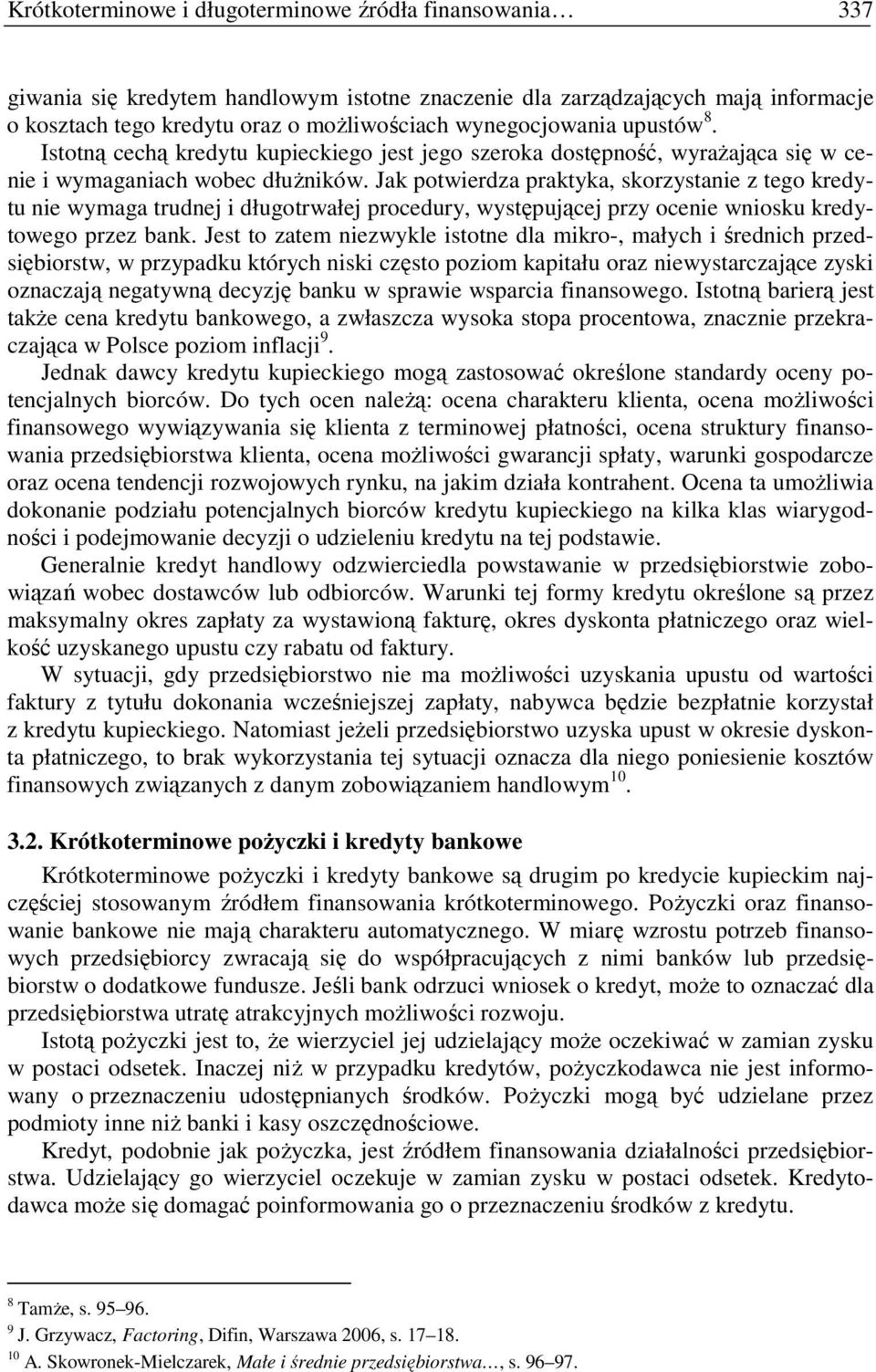 Jak potwierdza praktyka, skorzystanie z tego kredytu nie wymaga trudnej i długotrwałej procedury, występującej przy ocenie wniosku kredytowego przez bank.