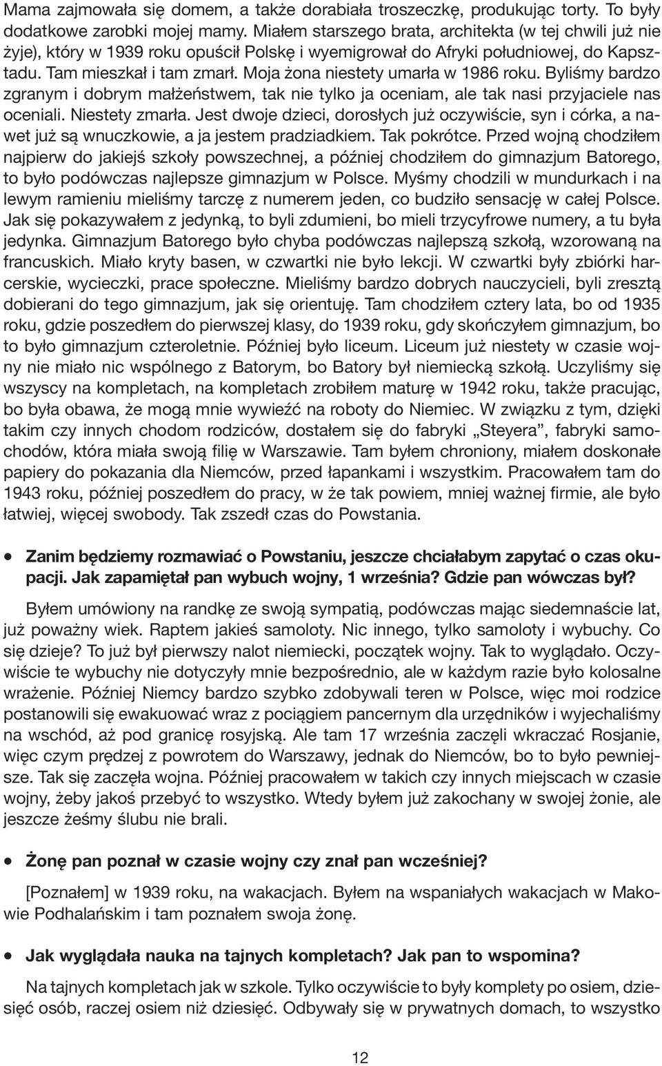 Moja żona niestety umarła w 1986 roku. Byliśmy bardzo zgranym i dobrym małżeństwem, tak nie tylko ja oceniam, ale tak nasi przyjaciele nas oceniali. Niestety zmarła.