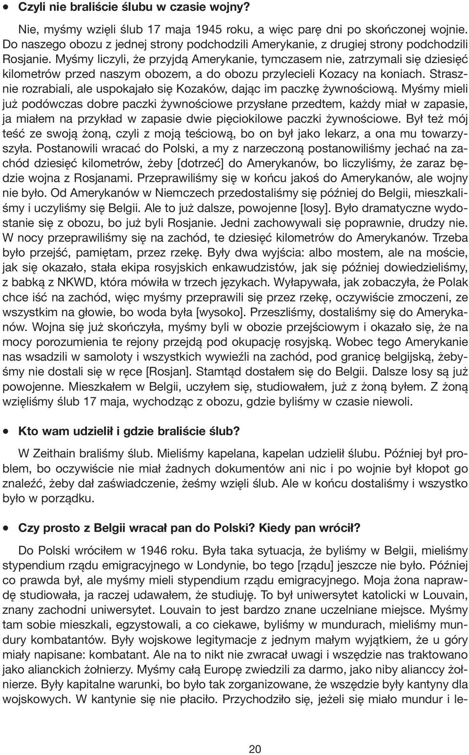 Myśmy liczyli, że przyjdą Amerykanie, tymczasem nie, zatrzymali się dziesięć kilometrów przed naszym obozem, a do obozu przylecieli Kozacy na koniach.