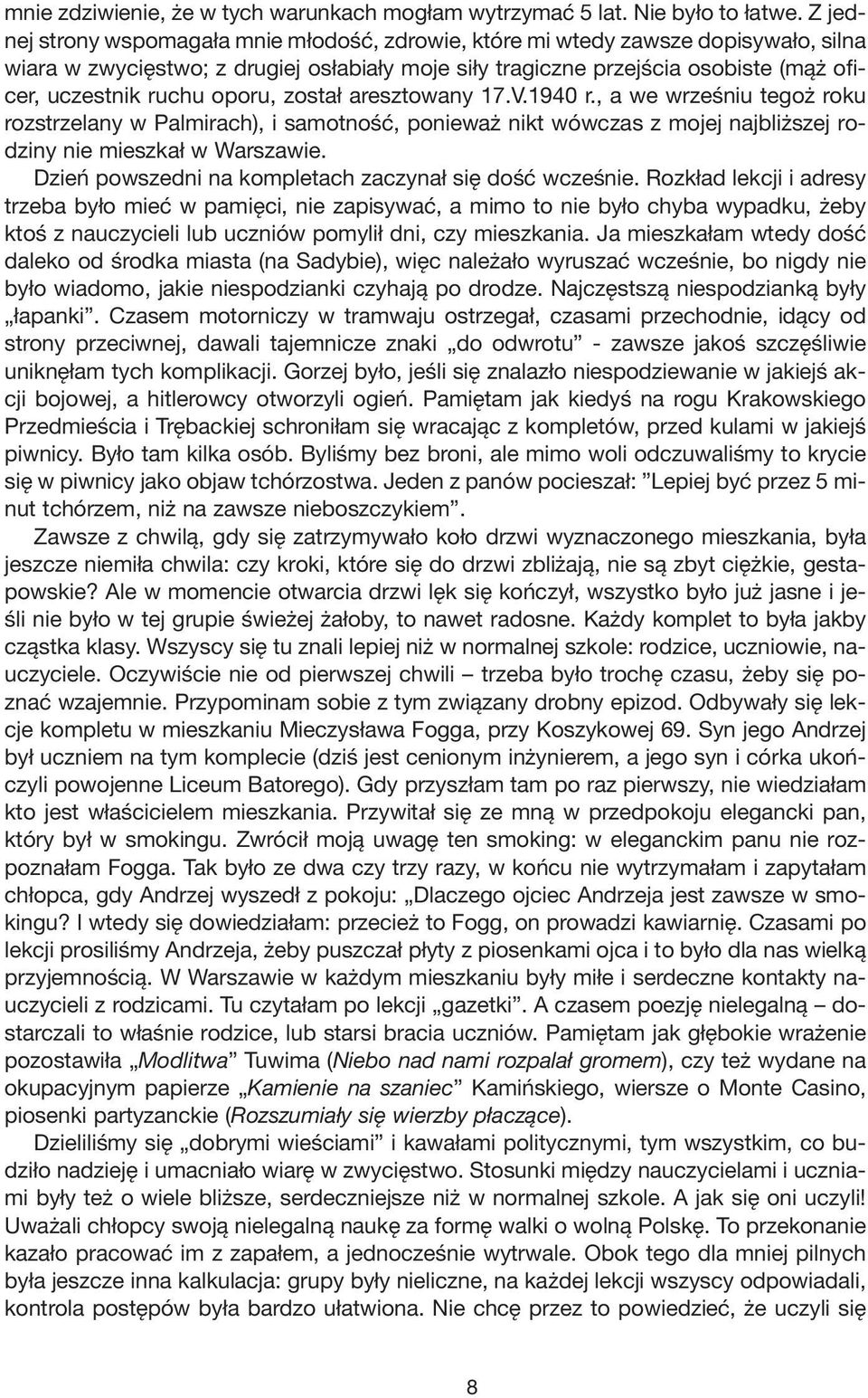 oporu, został aresztowany 17.V.1940 r., a we wrześniu tegoż roku rozstrzelany w Palmirach), i samotność, ponieważ nikt wówczas z mojej najbliższej rodziny nie mieszkał w Warszawie.