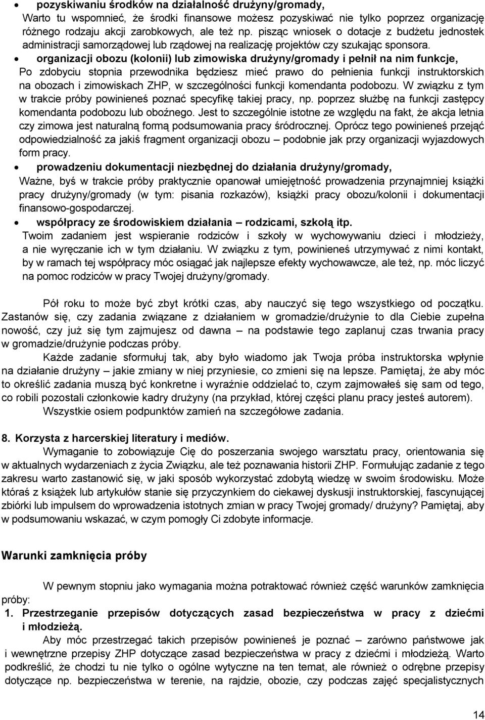 organizacji obozu (kolonii) lub zimowiska drużyny/gromady i pełnił na nim funkcje, Po zdobyciu stopnia przewodnika będziesz mieć prawo do pełnienia funkcji instruktorskich na obozach i zimowiskach