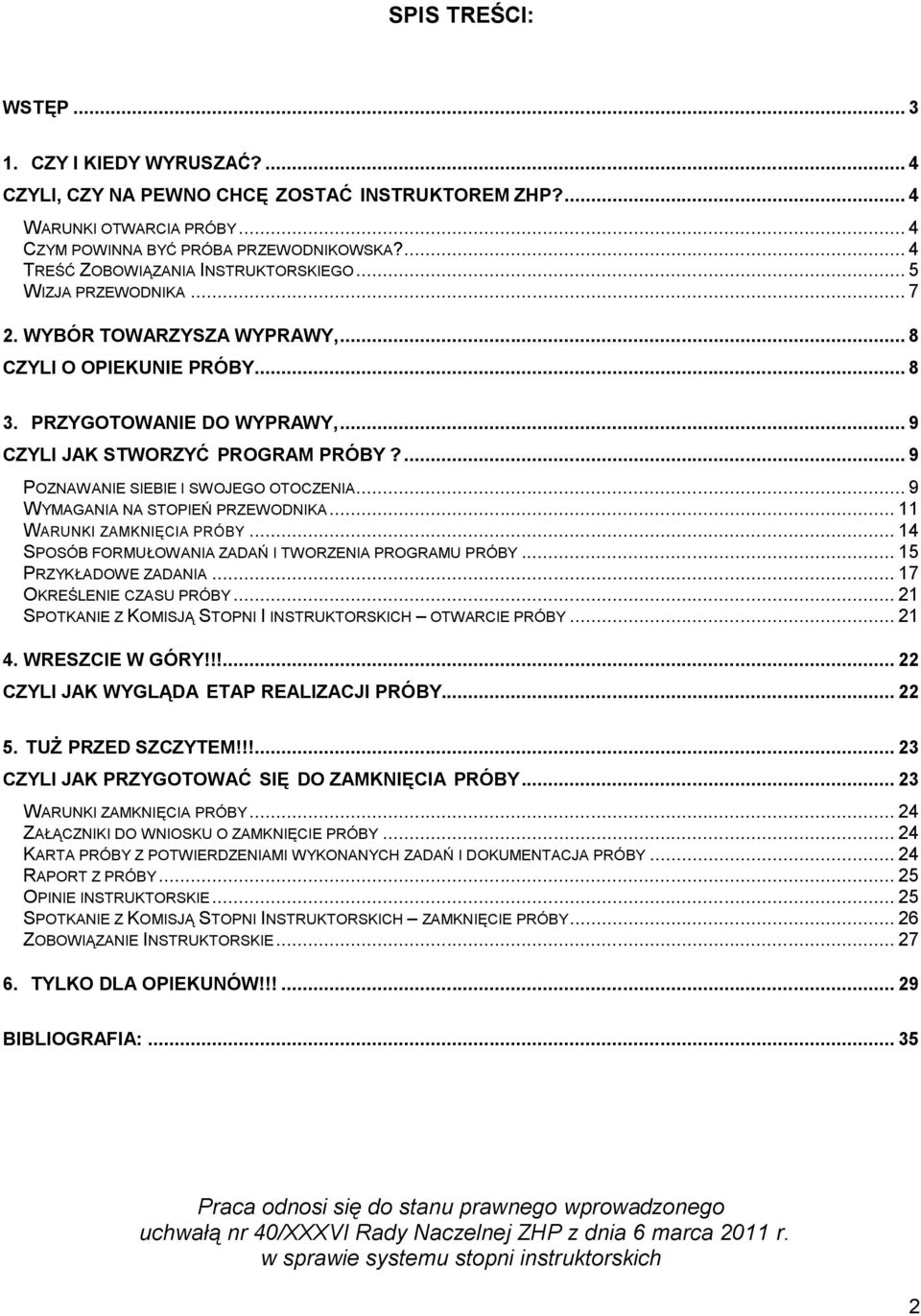 ... 9 POZNAWANIE SIEBIE I SWOJEGO OTOCZENIA... 9 WYMAGANIA NA STOPIEŃ PRZEWODNIKA... 11 WARUNKI ZAMKNIĘCIA PRÓBY... 14 SPOSÓB FORMUŁOWANIA ZADAŃ I TWORZENIA PROGRAMU PRÓBY... 15 PRZYKŁADOWE ZADANIA.