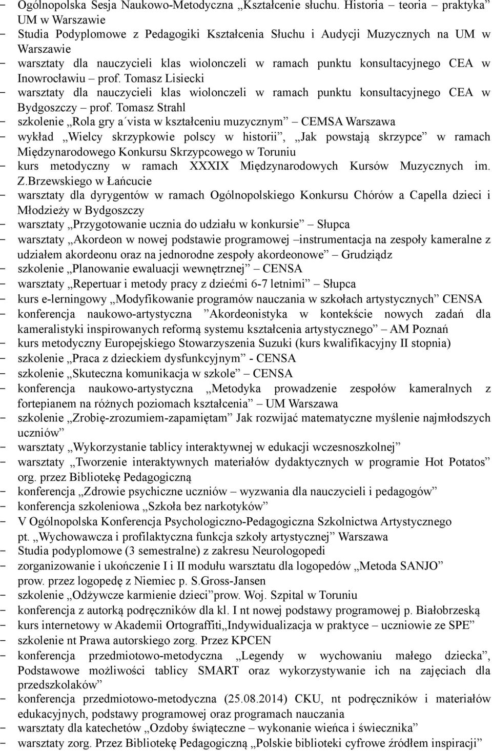 konsultacyjnego CEA w Inowrocławiu prof. Tomasz Lisiecki - warsztaty dla nauczycieli klas wiolonczeli w ramach punktu konsultacyjnego CEA w Bydgoszczy prof.