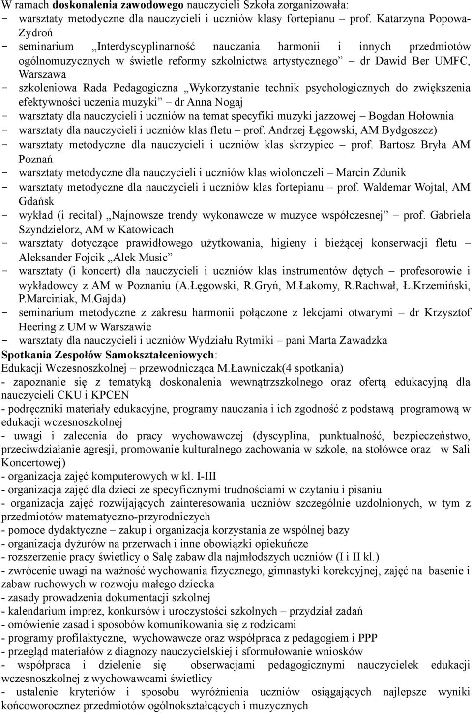 szkoleniowa Rada Pedagogiczna Wykorzystanie technik psychologicznych do zwiększenia efektywności uczenia muzyki dr Anna Nogaj - warsztaty dla nauczycieli i uczniów na temat specyfiki muzyki jazzowej