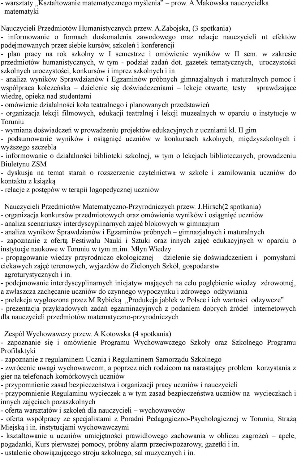 Zabojska, (3 spotkania) - informowanie o formach doskonalenia zawodowego oraz relacje nauczycieli nt efektów podejmowanych przez siebie kursów, szkoleń i konferencji - plan pracy na rok szkolny w I